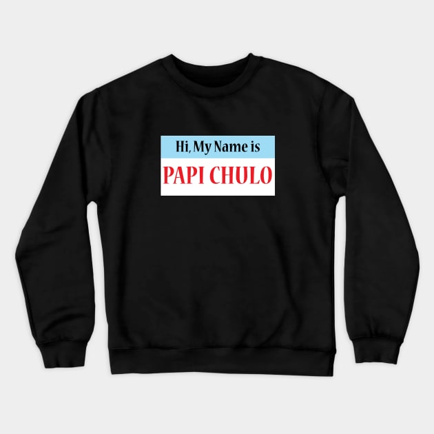 Hi My Name Is: Papi Chulo Crewneck Sweatshirt by Estudio3e